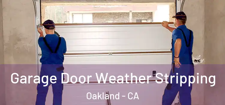  Garage Door Weather Stripping Oakland - CA