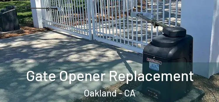  Gate Opener Replacement Oakland - CA