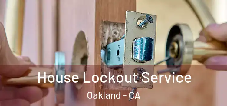  House Lockout Service Oakland - CA